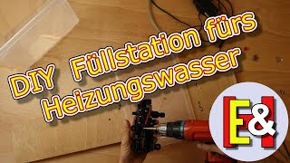 Geld sparen mit DIY Füllstation fürs Heizungswasser [upl. by Williamson]