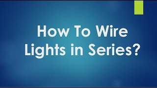 How To Wire Lights in Series [upl. by Amaerd]