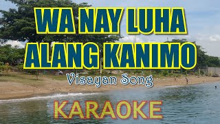 Wa Nay Luha Alang Kanimo Karaoke Version [upl. by Eilrebmik213]