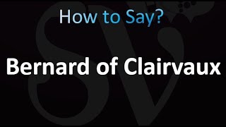 How to Pronounce Bernard of Clairvaux Correctly [upl. by Yznel]