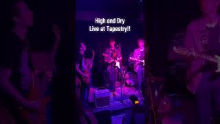 High and Dry Live at Tapestry [upl. by Valdas614]