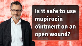 Is it safe to use mupirocin ointment on an open wound [upl. by Eimaj]