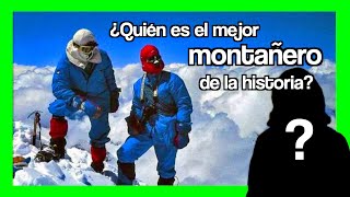 🏔 ¿Quién es el MEJOR MONTAÑERO de la historia [upl. by Dnalrah179]