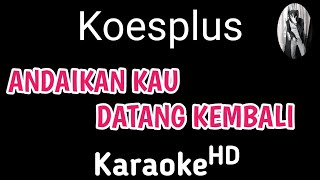 Karaoke   Koesplus  Andaikan kau datang kembali karaoke karaokelirik Dwikaraoke [upl. by Anirtak132]