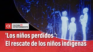 Los niños perdidos el drama del rescate de los niños indígenas en Netflix  El Tiempo [upl. by Udenihc]