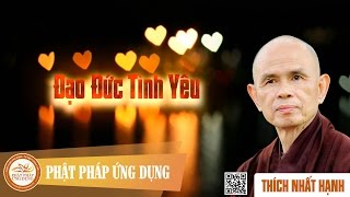 Đạo Đức Tình Yêu  Thiền Sư Thích Nhất Hạnh [upl. by Kcirdla]