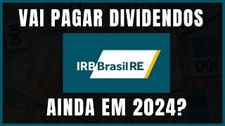 IRBR3 DA LUCRO VAI PAGAR DIVIDENDOS AINDA EM 2024 [upl. by Debera505]