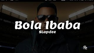 Bola Ibaba Slap Dee Lyrics [upl. by Undry]