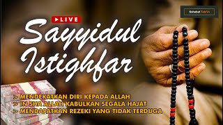 🔴 SAYYIDUL ISTIGHFAR  MENDEKATKAN DIRI KEPADA ALLAH DAN MEMBUKA PINTU REZEKI [upl. by Kasevich]