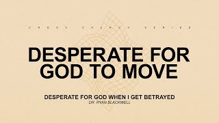 92924  Desperate for God When I Get Betrayed  SERMON Fayetteville [upl. by Ogram]