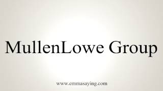 How to Pronounce MullenLowe Group [upl. by Nyleimaj275]