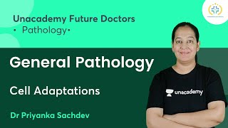 General Pathology  Cell Adaptations  Pathology  Unacademy Future Doctors  Dr Priyanka Sachdev [upl. by Allissa458]