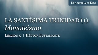 La Santísima Trinidad 1 Monoteísmo  Héctor Bustamante [upl. by Suirad]