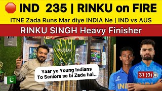 IND 235 vs AUS  RINKU on Fire What a Finisher  IND vs AUS 2nd T20 Pakistan Reaction [upl. by Dame]