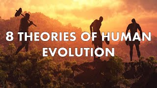 8 Different Theories of Human Evolution [upl. by Ayahs]