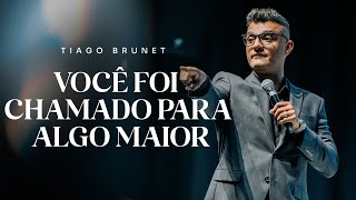 Você foi chamado para algo maior  Tiago Brunet [upl. by Bennink]