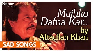 Mujhko Dafna Kar Wo Jab Wapas Jayenge  Attaullah Khan  Pakistani Sad Romantic Songs  Nupur Audio [upl. by Nyladnor]