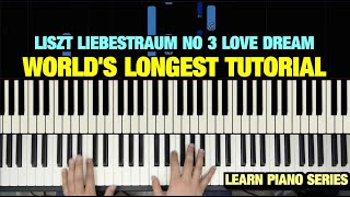 LISZT LIEBESTRAUM NO 3 LOVE DREAM PIANO TUTORIAL THE WORLDS LONGEST [upl. by Zeni919]