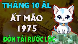 Tử vi tuổi ẤT MÃO 1975 tháng 10 âm lịch ĐÓN TÀI CỬA TRƯỚC RƯỚC LỘC CỬA SAU [upl. by Mokas]