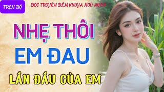 Truyện tâm sự thầm kín nghe ngủ cực ngon quotLẦN ĐẦUquot Kể chuyện đêm khuya truyện làng quê mới nhất [upl. by Anyala394]