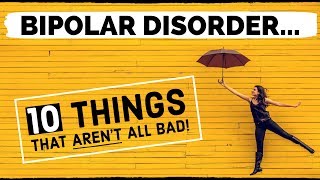 10 Things About BIPOLAR DISORDER That Arent All Bad [upl. by Birk]