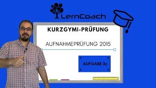 Aufnahmeprüfung 2015 Kurzzeitgymi Aufgabe 3c [upl. by Cavallaro]