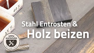 Stahl Entrosten und Holz Beizen  Eiche Eisen und die Gerbsäure [upl. by Neliak]