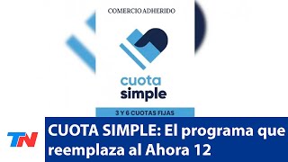 quotCUOTA SIMPLEquot Lo que hay que saber sobre el programa que reemplazará al quotAhora 12quot [upl. by Burt]