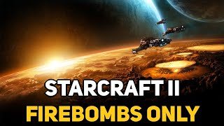 Can You Beat STARCRAFT 2 With Only Firebombs [upl. by Aicrag688]