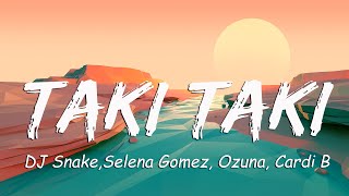 Taki Taki Lyrics  DJ Snakeft Selena Gomez Ozuna Cardi B Luis Fonsi FIFTY FIFTY [upl. by Anneehs281]