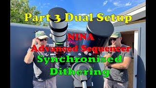 Part 3 Dual Side by Side Telescope Setup NINA Advanced sequencer and Synchronised Dithering [upl. by Nosremaj766]