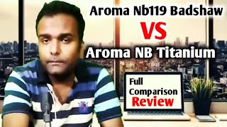 Aroma Nb119 Badshah vs Titanium Full Comparison Review [upl. by Tavie]