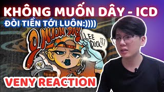 Reaction KHÔNG MUỐN DÂY  ICD  30 part 2 l Đòi Tiền Ngay Trong Bài Dizz [upl. by Baillieu677]