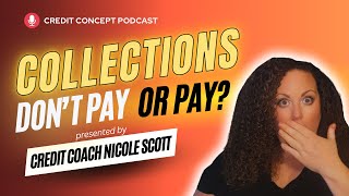 Pay Collections Or Don’t Pay Collections Credit Concept Podcast EP 30 [upl. by Amis704]