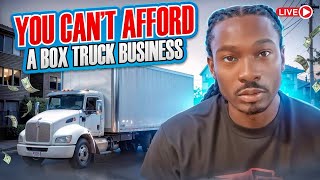 You Cant Afford A Box Truck Business [upl. by Nonnairb]