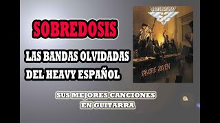 POR QUÉ SOBREDOSIS NO TRIUNFÓ EN EL HEAVY METAL ESPAÑOL Sus mejores canciones y riffs en guitarra [upl. by Yelbmik]