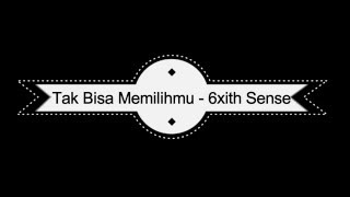 Tak Bisa Memilihmu  6ixth Sense BERSERTA LIRIK [upl. by Yanrahs576]