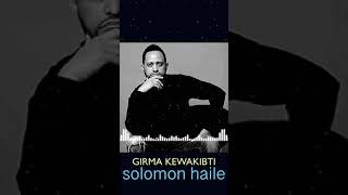 Solomon Haile Girma Kewakbti [upl. by Arinaid]