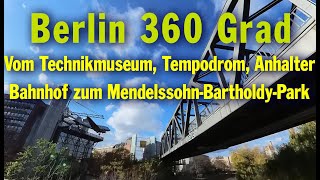 Berlin 360 Grad Deutsches Technikmuseum Tempodrom Anhalter Bahnhof zum MendelssohnBartholdyPark [upl. by Odrareve704]