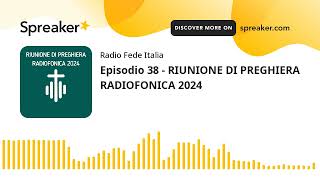 Episodio 38  RIUNIONE DI PREGHIERA RADIOFONICA 2024 [upl. by Ydnor]