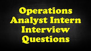 Operations Analyst Intern Interview Questions [upl. by Retrac638]