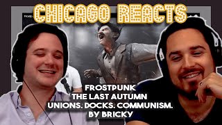 Frostpunk  The Last Autumn  Unions Docks Communism By Bricky  First Chicago Reacts [upl. by Tien453]