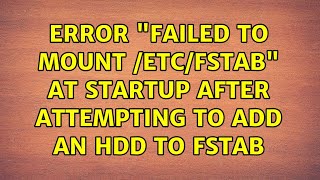 Ubuntu Error quotfailed to mount etcfstabquot at startup after attempting to add an HDD to fstab [upl. by Cindie97]