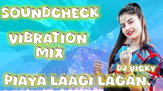 Piaya laagi lagan high bass mix  vibration mix dj competition  soundcheck 2024  dj vmix20 [upl. by Sucramal]