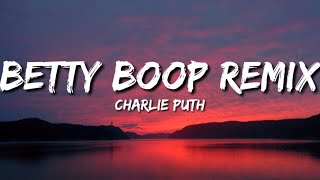 Charlie Puth  Betty Boop Remix Lyrics [upl. by Alduino817]