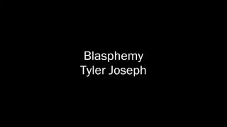 Tyler Joseph  Blasphemy  Lyrics [upl. by Orodisi]