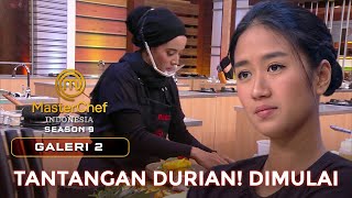 DEGDEGAN TANTANGAN DURIAN DIMULAI  GALERI 2  MASTERCHEF INDONESIA [upl. by Mikael]