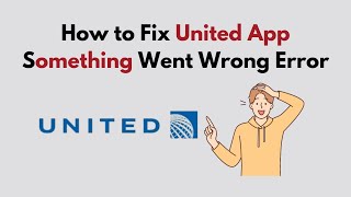 How to Fix United App Something Went Wrong Error [upl. by Carling]