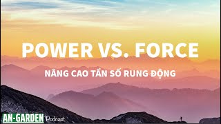 19 Thứ Sáu Power Vs Force  Nâng Cao Tần Số Rung Động [upl. by Salzhauer]