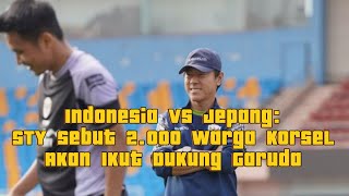 Indonesia Vs Jepang STY Sebut 2000 Warga Korsel Akan Ikut Dukung Garuda [upl. by Gordie]